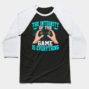The integrity of the game is everything cool video gamer gift Baseball T-Shirt